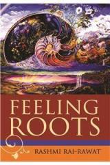 Feeling Roots By: Rashmi Rai Rawat
