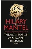The Assassination Of Margaret Thatcher By: Hilary Mantel