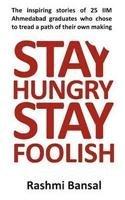 Stay Hungry Stay Foolish By: Rashmi Bansal, Bansal Rashmi