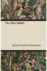 The Alley Rabbit By: James Hosmer Penniman