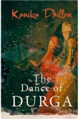 The Dance of Durga By: Kanika Dhillon
