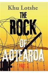 The Rock of Aotearoa Part 2 By: Khu Lotshe